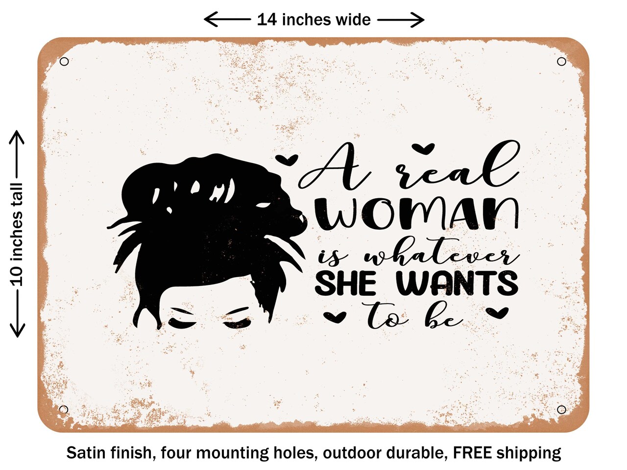 DECORATIVE METAL SIGN - a Real Woman is Whatever She Wants to Be - Vintage Rusty Look